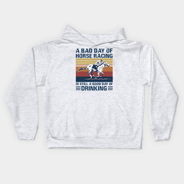 A bad day of horse racing is still a god day of drinking Kids Hoodie by binnacleenta